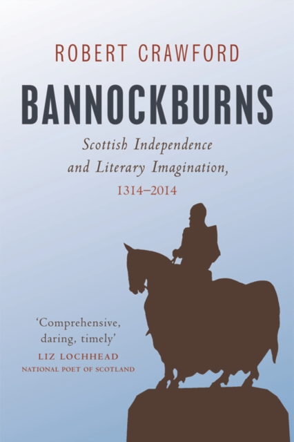 Bannockburns : Scottish Independence and Literary Imagination, 1314-2014, Hardback Book
