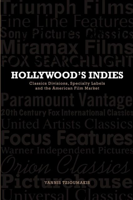 Hollywood's Indies : Classics Divisions, Specialty Labels and American Independent Cinema, Paperback / softback Book