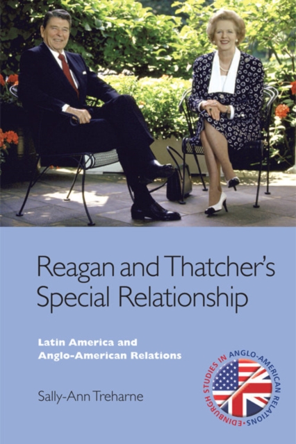 Reagan and Thatcher's Special Relationship : Latin America and Anglo-American Relations, EPUB eBook