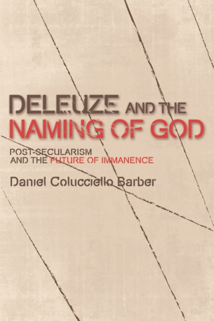 Deleuze and the Naming of God : Post-Secularism and the Future of Immanence, Hardback Book