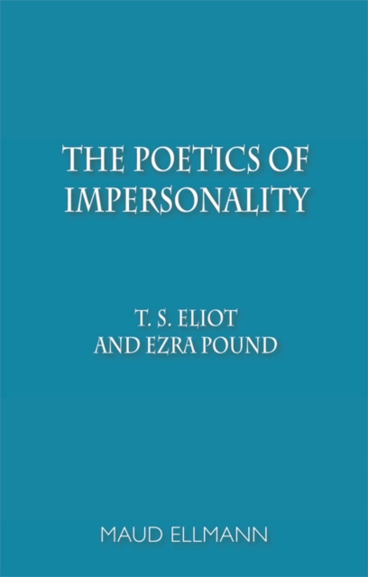 The Poetics of Impersonality : T. S. Eliot and Ezra Pound, Paperback / softback Book