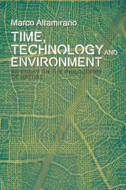 Time, Technology and Environment : An Essay on the Philosophy of Nature, Hardback Book