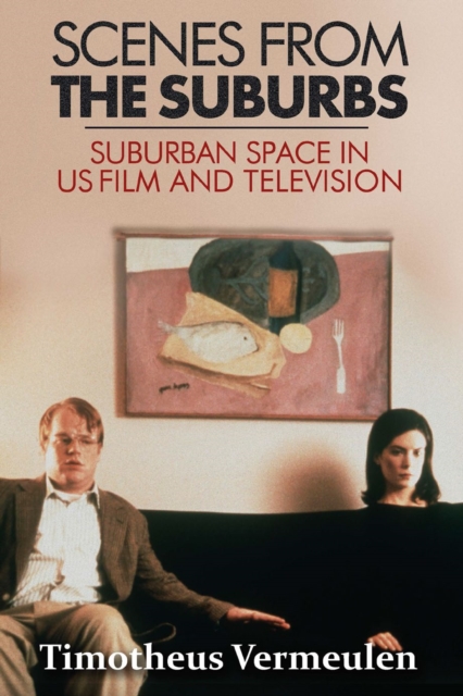Scenes from the Suburbs : The Suburb in Contemporary US Film and Television, EPUB eBook