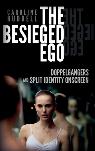The Besieged Ego : Doppelgangers and Split Identity Onscreen, Hardback Book
