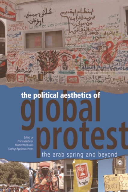 The Political Aesthetics of Global Protest : The Arab Spring and Beyond, Paperback / softback Book