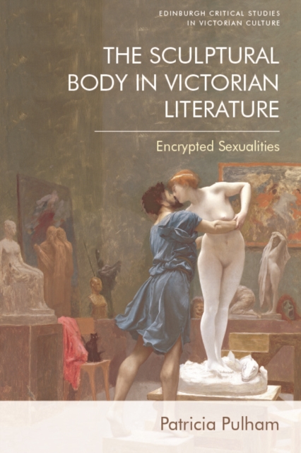 The Sculptural Body in Victorian Literature : Encrypted Sexualities, EPUB eBook