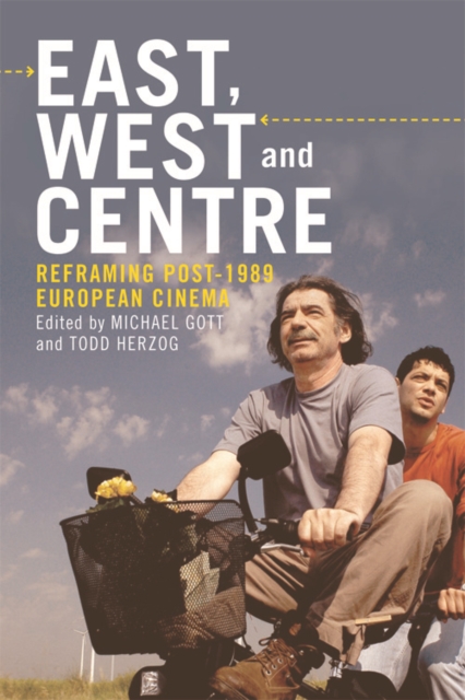 East, West and Centre : Reframing Post-1989 European Cinema, Hardback Book