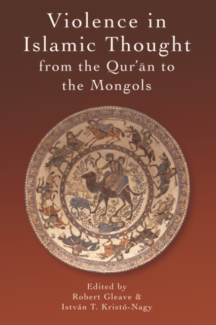 Violence in Islamic Thought from the Qur?an to the Mongols, Hardback Book