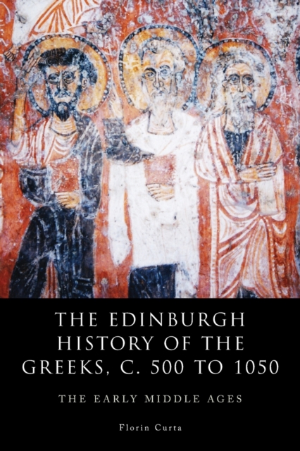 The Edinburgh History of the Greeks, c. 500 to 1050 : The Early Middle Ages, Paperback / softback Book