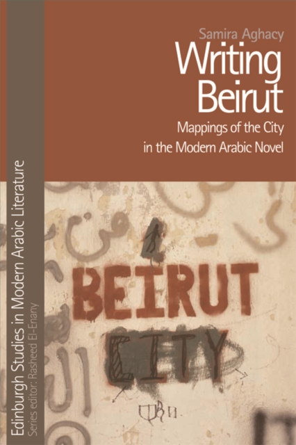 Writing Beirut : Mappings of the City in the Modern Arabic Novel, Hardback Book