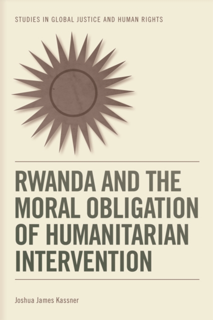 Rwanda and the Moral Obligation of Humanitarian Intervention, Paperback / softback Book