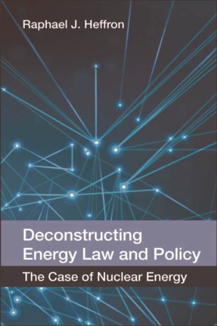 Deconstructing Energy Law and Policy : The Case of Nuclear Energy, EPUB eBook