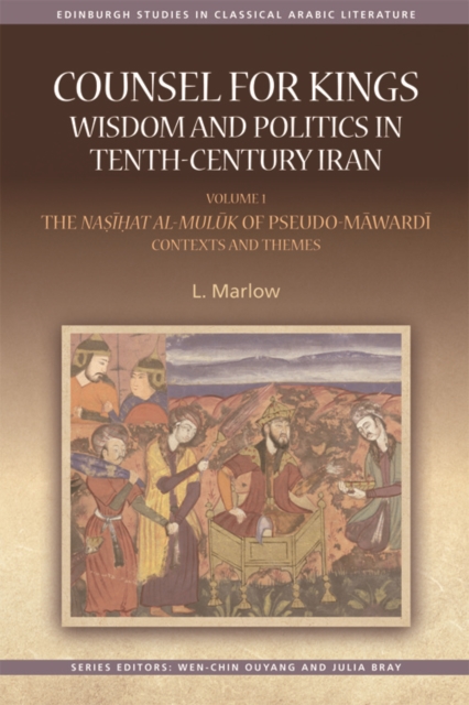 Counsel for Kings: Wisdom and Politics in Tenth-Century Iran : Volume I: The Nasihat al-muluk of Pseudo-Mawardi: Contexts and Themes, Hardback Book