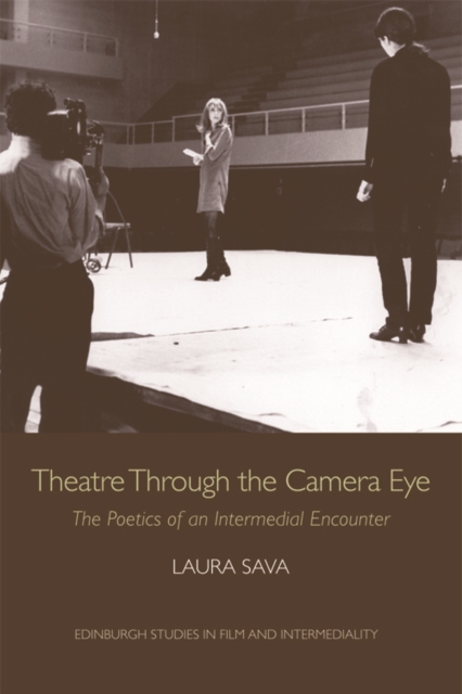 Theatre Through the Camera Eye : The Poetics of an Intermedial Encounter, Hardback Book