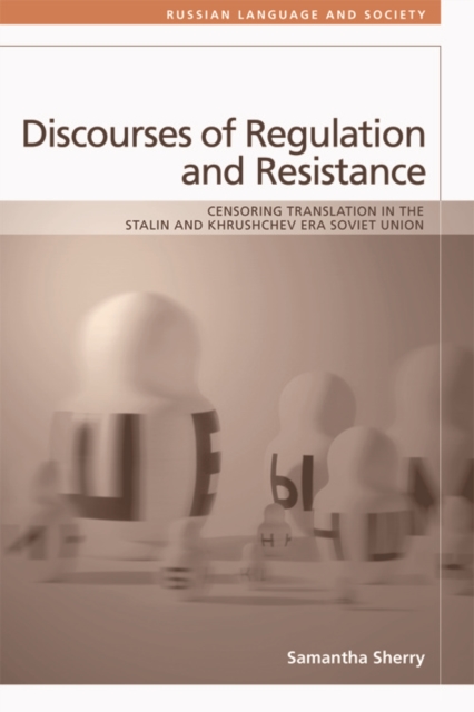 Discourses of Regulation and Resistance : Censoring Translation in the Stalin and Khrushchev Era Soviet Union, Hardback Book