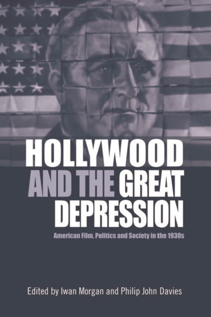 Hollywood and the Great Depression : American Film, Politics and Society in the 1930s, Hardback Book