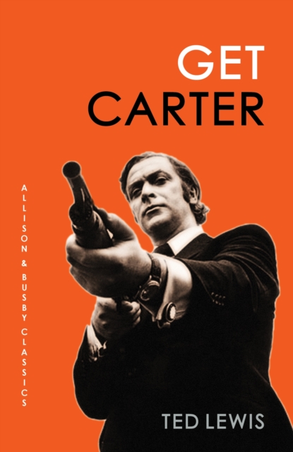 Get Carter : The arresting novel which inspired the iconic movie, Paperback / softback Book