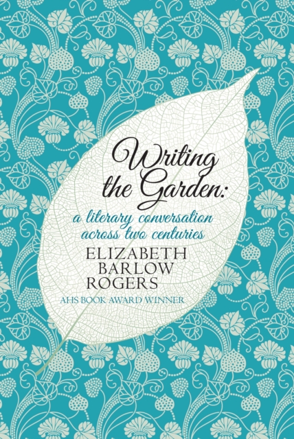 Writing The Garden : A Literary Conversation Across Two Centuries, Hardback Book
