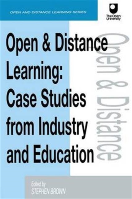 Open and Distance Learning : Case Studies from Education Industry and Commerce, Hardback Book