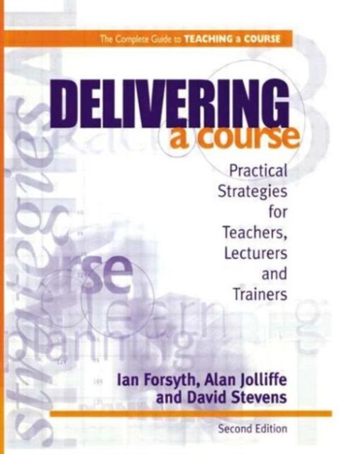 Delivering a Course : Practical Strategies for Teachers, Lecturers and Trainers, Paperback / softback Book
