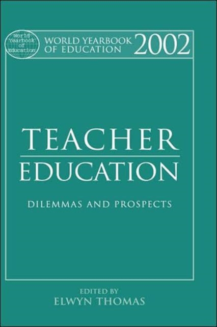 World Yearbook of Education 2002 : Teacher Education - Dilemmas and Prospects, Hardback Book