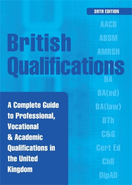 British Qualifications : A Complete Guide to Professional, Vocational and Academic Qualifications in the UK, Hardback Book