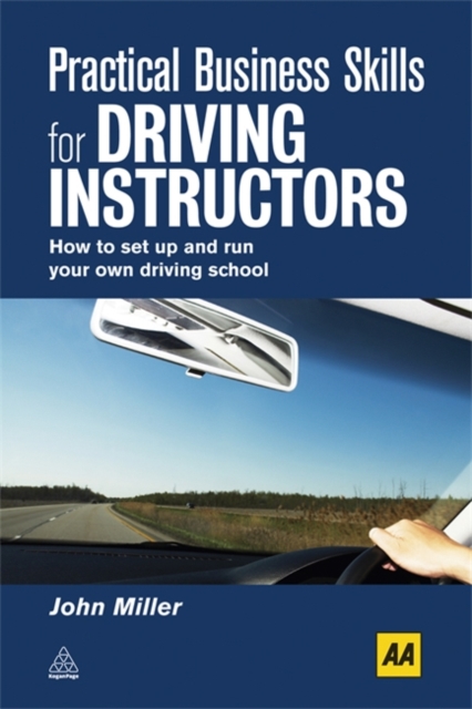 Practical Business Skills for Driving Instructors : How to Set Up and Run Your Own Driving School, Paperback / softback Book