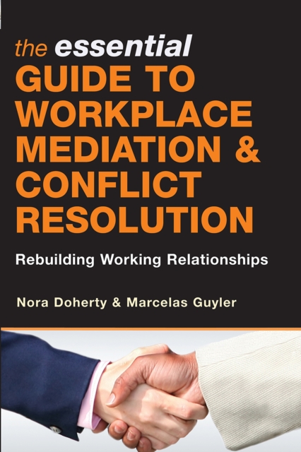 The Essential Guide to Workplace Mediation and Conflict Resolution : Rebuilding Working Relationships, EPUB eBook