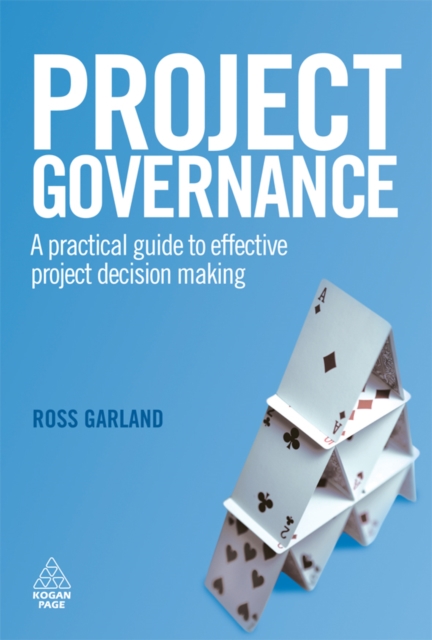 Project Governance : A Practical Guide to Effective Project Decision Making, PDF eBook