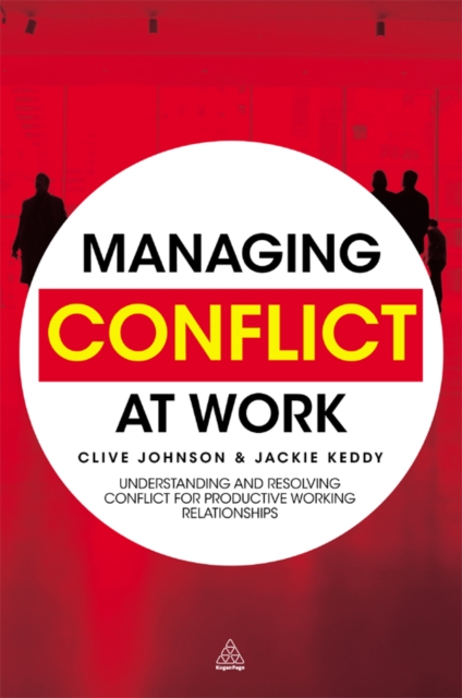 Managing Conflict at Work : Understanding and Resolving Conflict for Productive Working Relationships, EPUB eBook