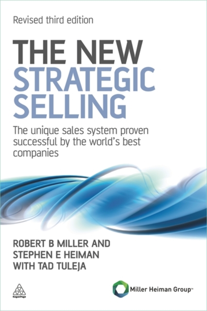 The New Strategic Selling : The Unique Sales System Proven Successful by the World's Best Companies, Paperback / softback Book