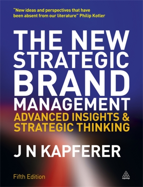 The New Strategic Brand Management : Advanced Insights and Strategic Thinking, Paperback / softback Book