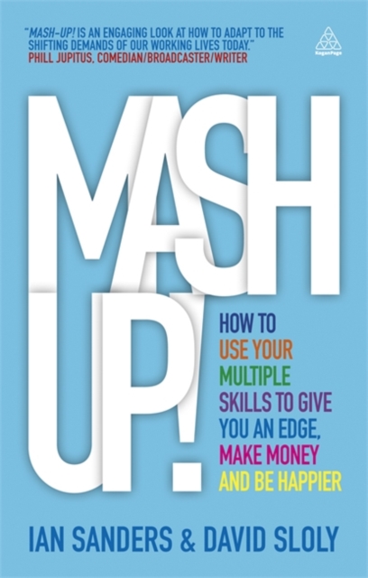 Mash-up! : How to Use Your Multiple Skills to Give You an Edge, Make Money and Be Happier, Paperback / softback Book