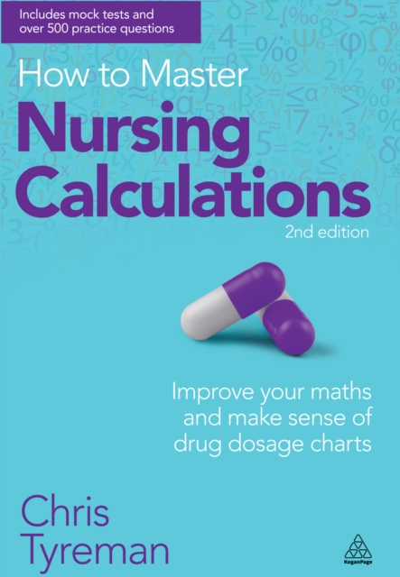 How to Master Nursing Calculations : Improve Your Maths and Make Sense of Drug Dosage Charts, EPUB eBook