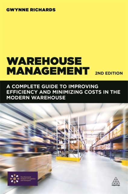 Warehouse Management : A Complete Guide to Improving Efficiency and Minimizing Costs in the Modern Warehouse, Paperback Book