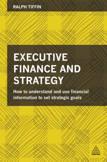 Executive Finance and Strategy : How to Understand and Use Financial Information to Set Strategic Goals, EPUB eBook