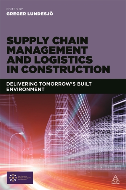 Supply Chain Management and Logistics in Construction : Delivering Tomorrow's Built Environment, Paperback / softback Book