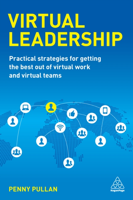 Virtual Leadership : Practical Strategies for Getting the Best Out of Virtual Work and Virtual Teams, EPUB eBook