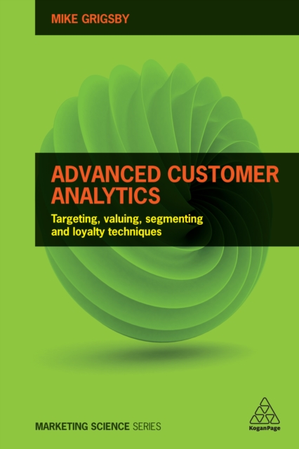 Advanced Customer Analytics : Targeting, Valuing, Segmenting and Loyalty Techniques, EPUB eBook