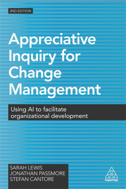 Appreciative Inquiry for Change Management : Using AI to Facilitate Organizational Development, Paperback / softback Book