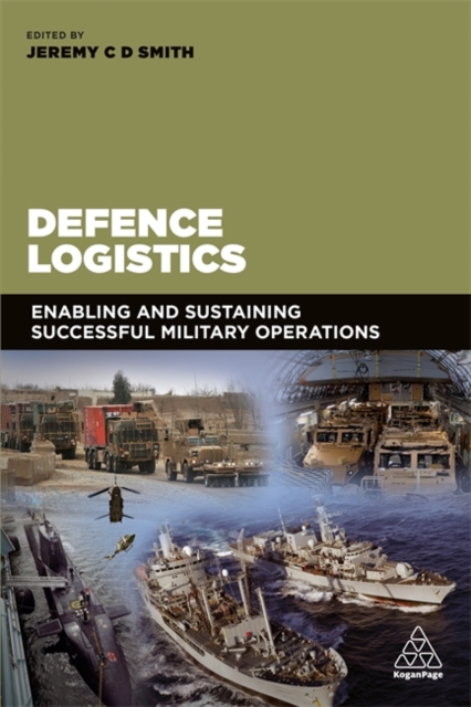 Defence Logistics : Enabling and Sustaining Successful Military Operations, Paperback / softback Book