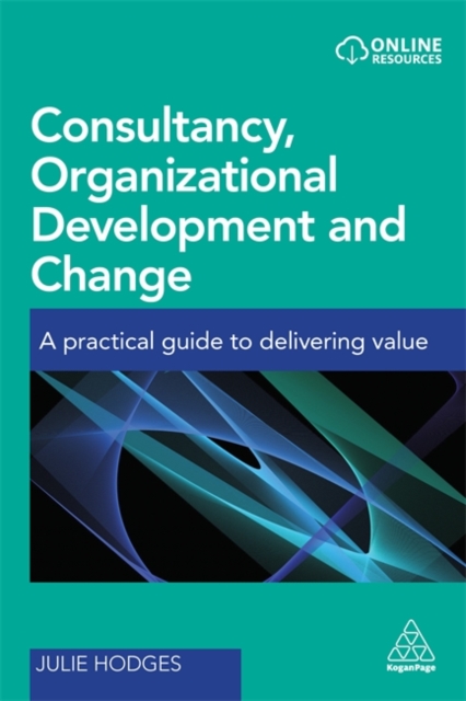 Consultancy, Organizational Development and Change : A Practical Guide to Delivering Value, Paperback / softback Book