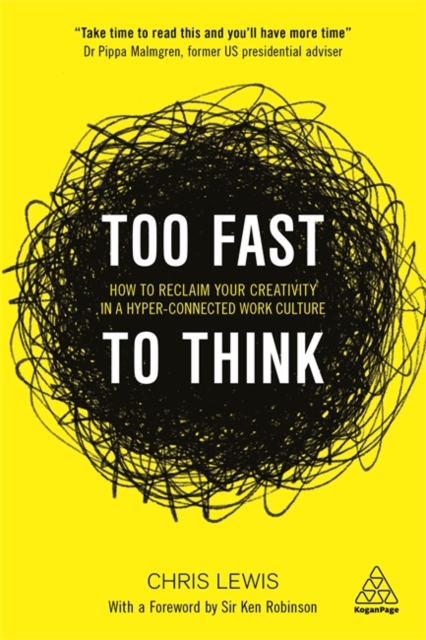 Too Fast to Think : How to Reclaim Your Creativity in a Hyper-connected Work Culture, Paperback / softback Book