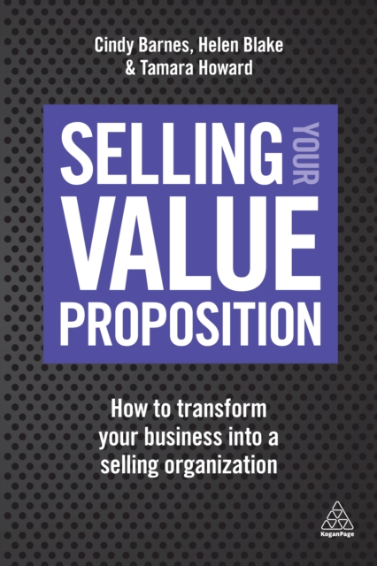 Selling Your Value Proposition : How to Transform Your Business into a Selling Organization, EPUB eBook
