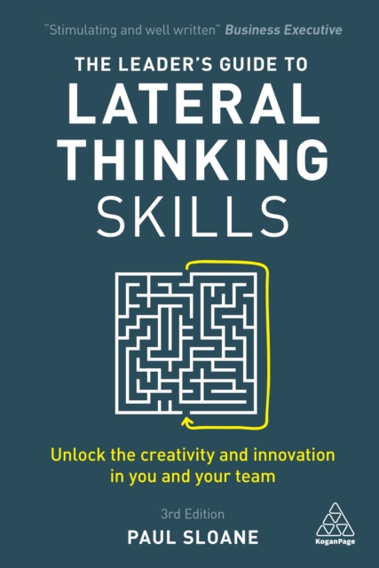 The Leader's Guide to Lateral Thinking Skills : Unlock the Creativity and Innovation in You and Your Team, EPUB eBook
