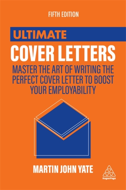 Ultimate Cover Letters : Master the Art of Writing the Perfect Cover Letter to Boost Your Employability, Paperback / softback Book