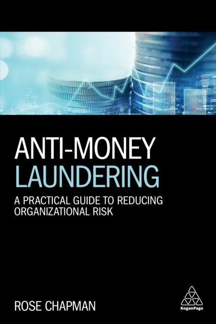 Anti-Money Laundering : A Practical Guide to Reducing Organizational Risk, EPUB eBook