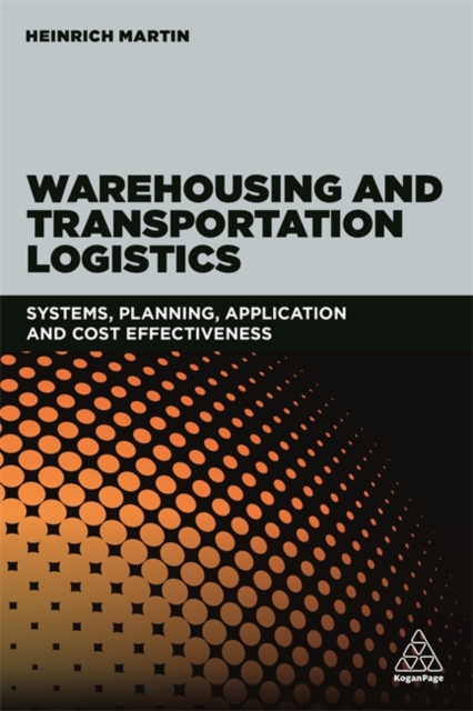 Warehousing and Transportation Logistics : Systems, Planning, Application and Cost Effectiveness, Paperback / softback Book