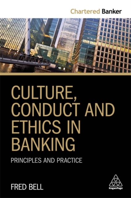 Culture, Conduct and Ethics in Banking : Principles and Practice, Paperback / softback Book