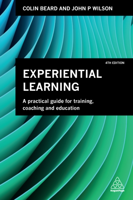 Experiential Learning : A Practical Guide for Training, Coaching and Education, EPUB eBook